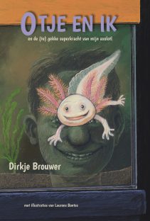 Dirkje Brouwer ; Otje en ik - en de (te) gekke superkracht van mijn axolotl